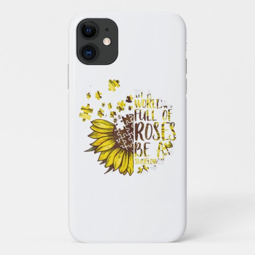 Autistic  In A World Full Of Roses Be A Sunflower iPhone 11 Case