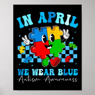 Autistic In April We Wear Blue Autism Awareness Mo Poster