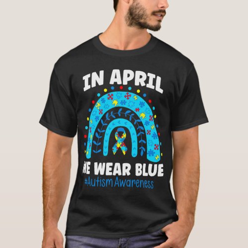 Autistic In April We Wear Blue Rainbow Autism Awar T_Shirt