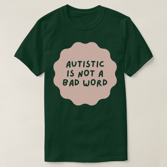 autistic is not a bad word T-Shirt (Design Front)