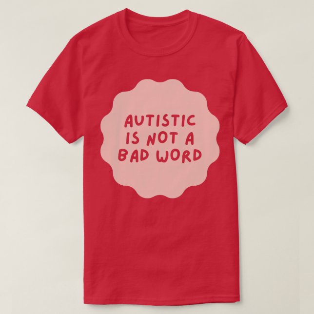 autistic is not a bad word T-Shirt (Design Front)
