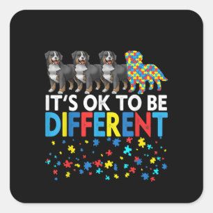 Autistic  It's Ok To Be Different Bernese Mountain Square Sticker