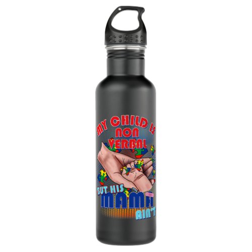 Autistic My Child Is Non Verbal But His Mama Aint  Stainless Steel Water Bottle