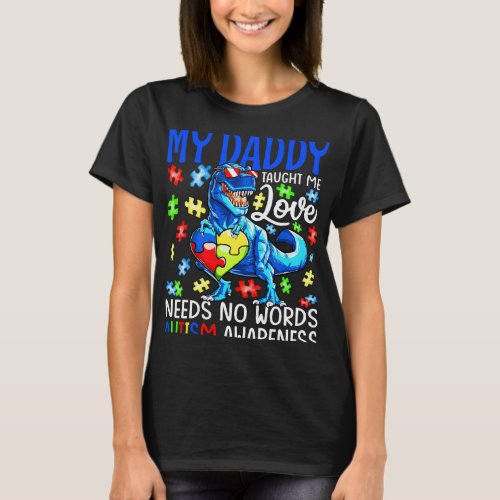 Autistic My Daddy Taught Me Love Needs No Words Au T_Shirt