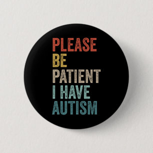 Autistic Neurodivergent Please Be Patient I Have A Button