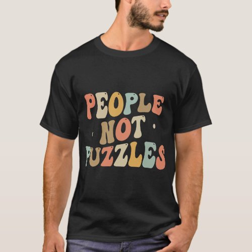 Autistic People Not Puzzles Autism Awareness Neuro T_Shirt