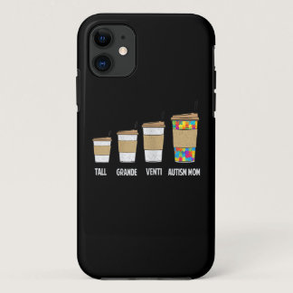 Autistic | Tall Grande Venti Coffee Autism Mom iPhone 11 Case