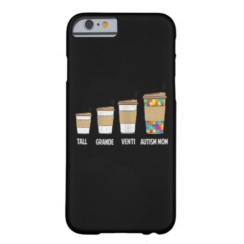 Autistic  Tall Grande Venti Coffee Autism Mom Barely There iPhone 6 Case