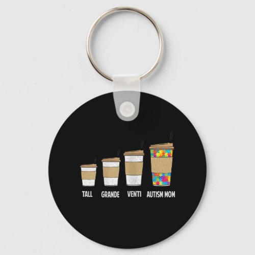 Autistic  Tall Grande Venti Coffee Autism Mom Keychain