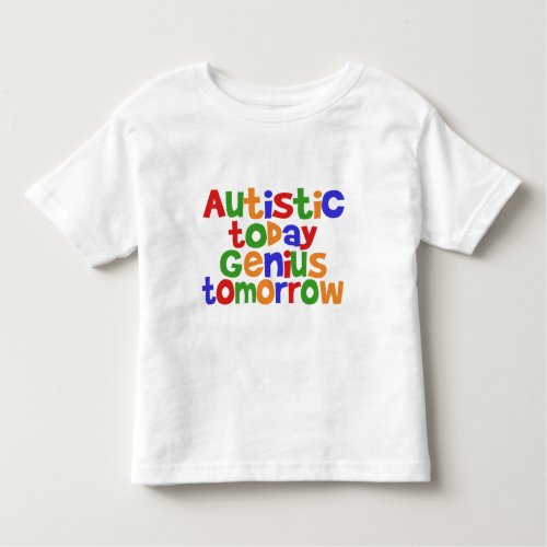 Autistic Today Toddler T_shirt