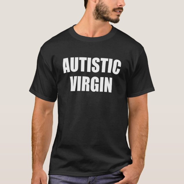 Autistic Virgin Funny Apparel T-Shirt (Front)