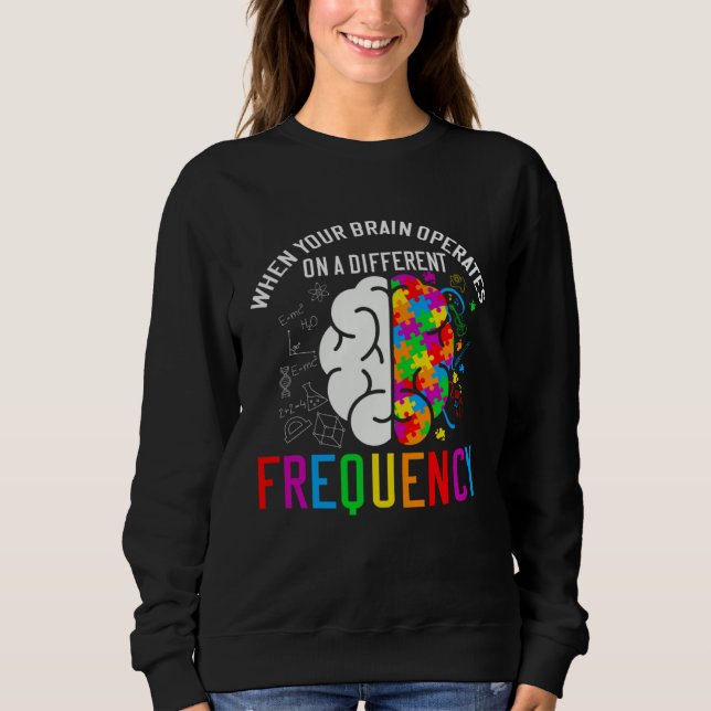 Autistic  When your brain operates  Autism Awarene Sweatshirt (Front)