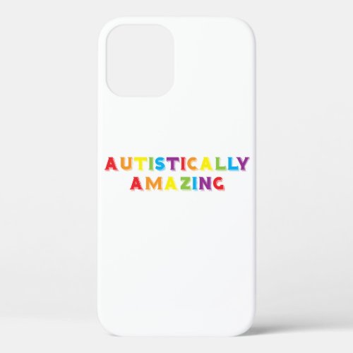 Autistically Amazing iPhone 12 Case