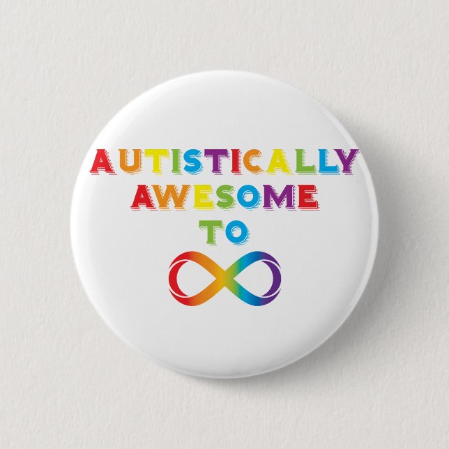 Autistically Awesome To Infinity Button (Front)