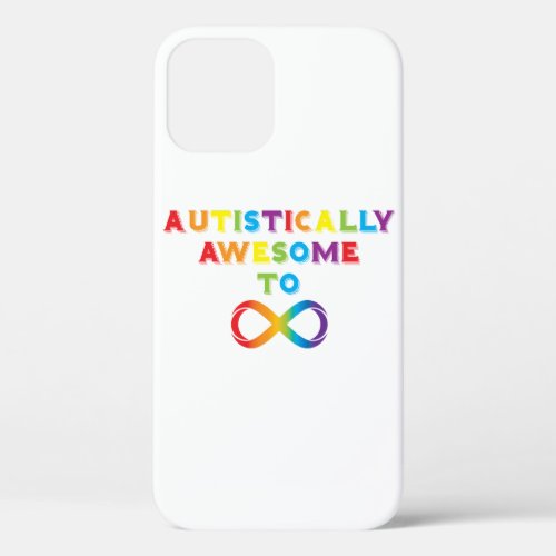Autistically Awesome To Infinity iPhone 12 Case