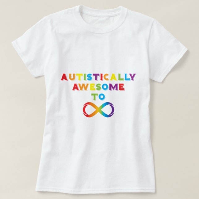 Autistically Awesome To Infinity T-Shirt (Design Front)