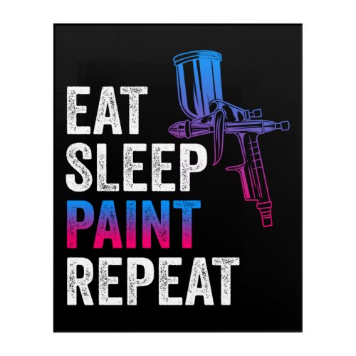 Auto Body Painter Eat Sleep Paint Repeat Acrylic Print