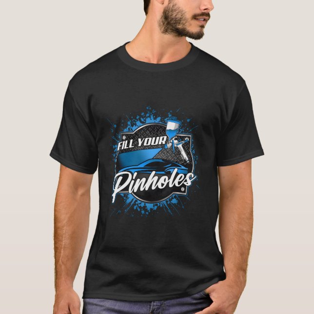 Auto Body Painter For Car Detailer Your Holes T-Shirt (Front)