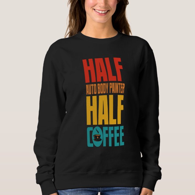 Auto Body Painter  For Coffee Sweatshirt (Front)