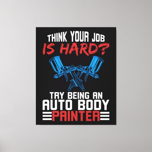 Auto Body Painter Hard Job Canvas Print