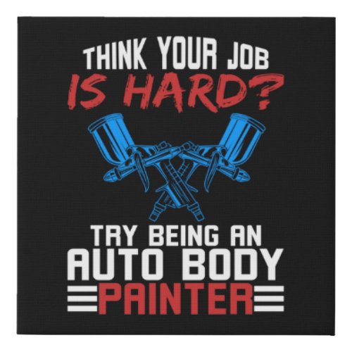 Auto Body Painter Hard Job Faux Canvas Print