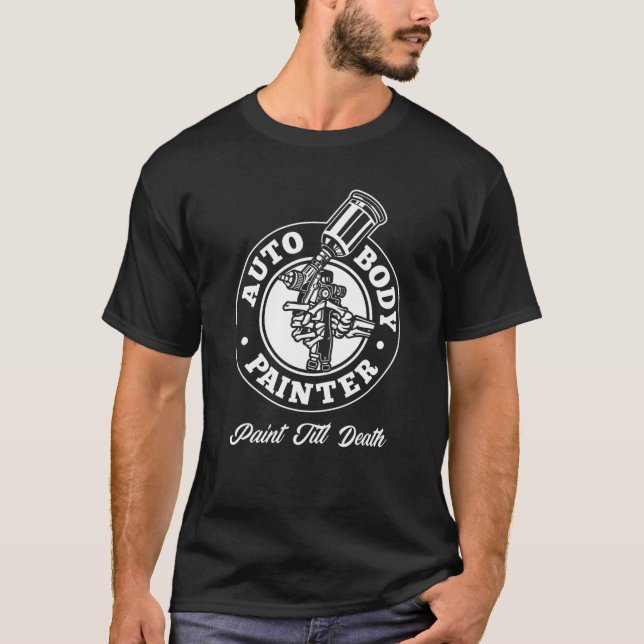 Auto Body Painter Paint Till Death Automotive Car T-Shirt (Front)