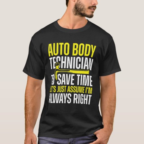 Auto Body Technician Always Right Painter Funny Ap T_Shirt