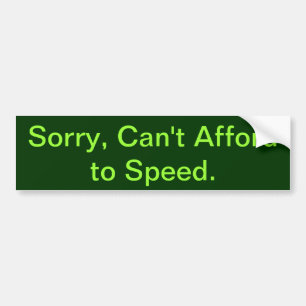 Auto Can't Afford to Speed Bumper Sticker