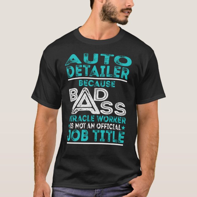 Auto Detailer Badass Miracle Worker T-Shirt (Front)