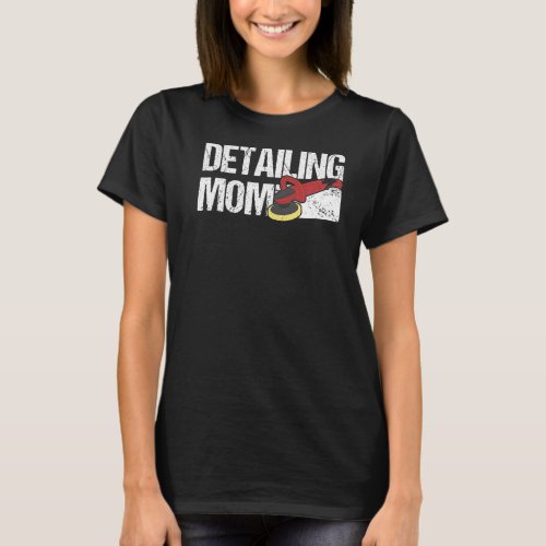 Auto Detailer Mom Car Detailing T_Shirt