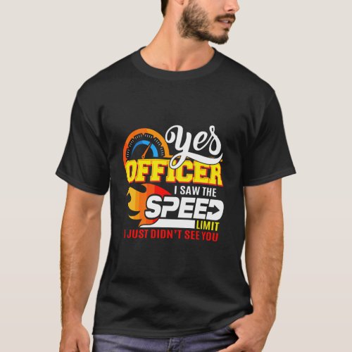 Auto Lover Yes Officer Speeding Car Gift T_Shirt