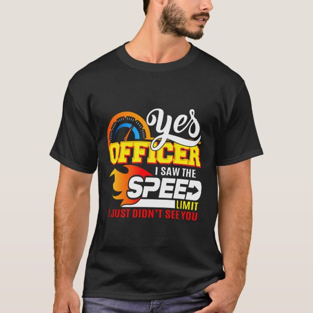 Auto Lover Yes Officer Speeding Car Gift T-Shirt (Front)