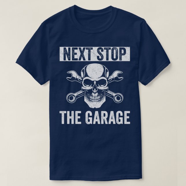 Auto Mechanic Funny Fixing s Next Stop The Garage T-Shirt (Design Front)