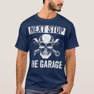 Auto Mechanic Funny Fixing s Next Stop The Garage T-Shirt