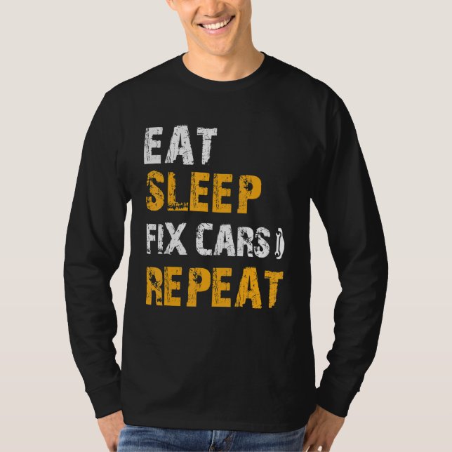 Auto Mechanic   Ideas   Eat Sleep Fix Cars Repeat T-Shirt (Front)
