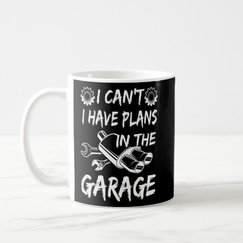 Auto Repair  I Cant I Have Plans In The Garage Fo Coffee Mug