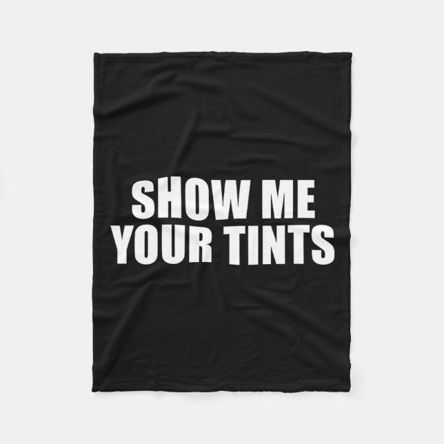 Auto Tinter Window Show Me Your Tints Funny  Fleece Blanket (Front)