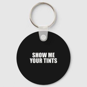 Auto Tinter Window Show Me Your Tints Funny  Keychain