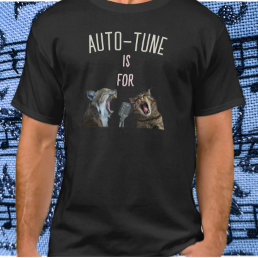 Auto-Tune Is For Pussies (Singing Cats) Funny T-Shirt