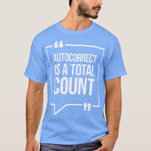 Autocorrect is a total count Funny Humor T_Shirt