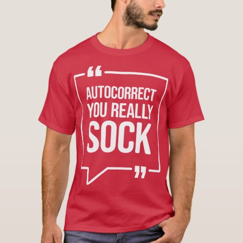Autocorrect you really sock Funny Humor T_Shirt