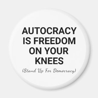 Autocracy Is Freedom On Your Knees Magnet