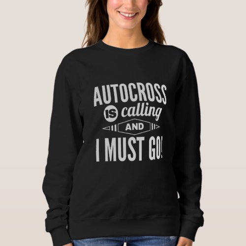 Autocross Is Calling I Must Go Car Racing Motorspo Sweatshirt