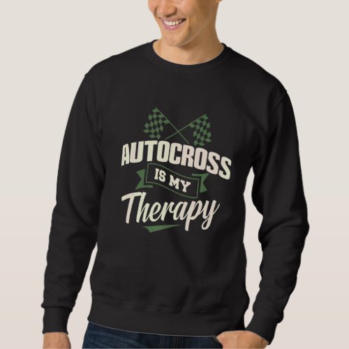 Autocross Is My Therapy Car Racing Motorsport Appa Sweatshirt