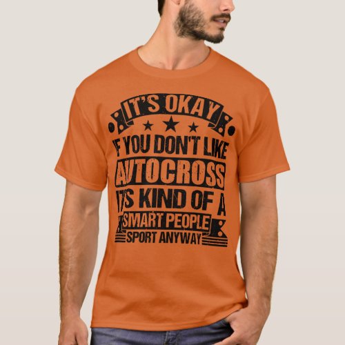 Autocross Lover Its Okay If You Dont Like Autocros T_Shirt