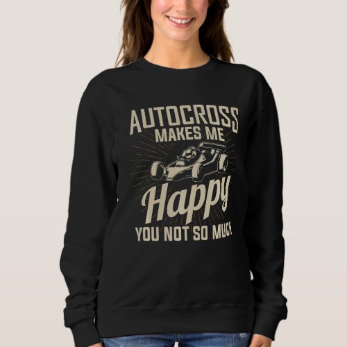 Autocross Makes Me Happy Car Racing Motorsport App Sweatshirt