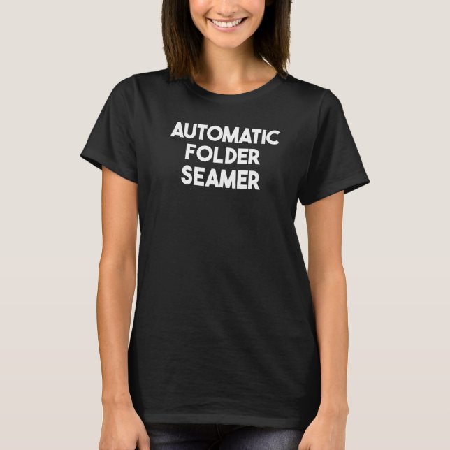 Automatic Folder Seamer   T-Shirt (Front)