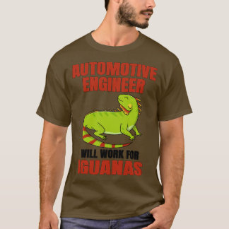 Automotive Engineer Will Work For Iguanas T-Shirt