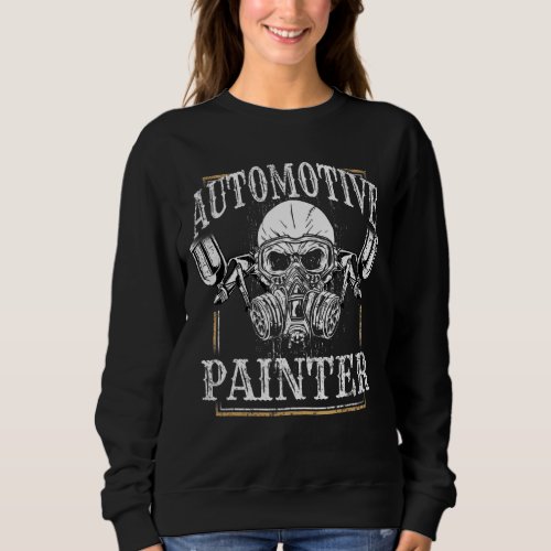 Automotive Painter  Auto Body Detailing Car Detail Sweatshirt