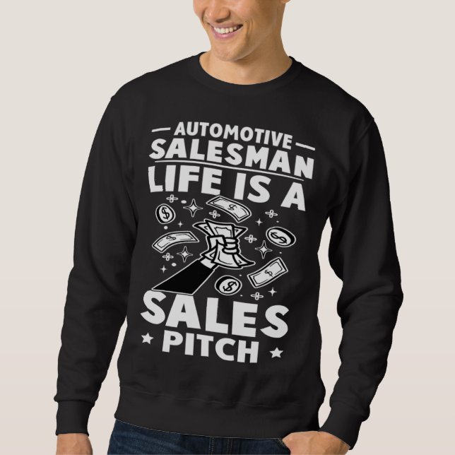 Automotive Salesman Life Is A Sales Pitch Sweatshirt (Front)